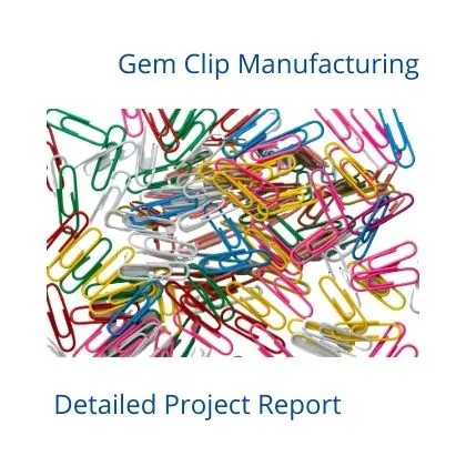 Gem Clip Manufacturing Detailed Project Report for Bank Loan