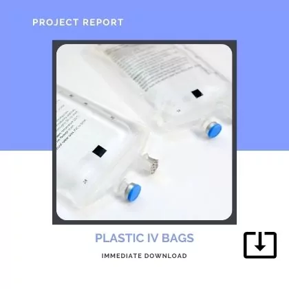 Plastic IV Bags SAMPLE PROJECT REPORT FORMAT