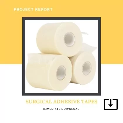 SURGICAL ADHESIVE TAPES MANUFACTURING SAMPLE PROJECT REPORT FORMAT