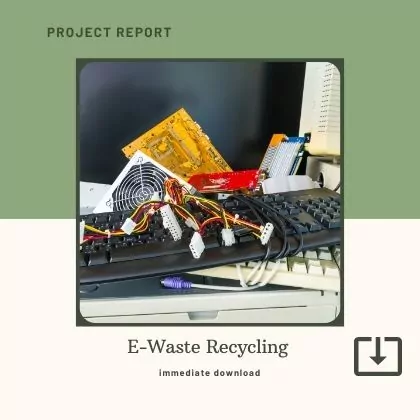 Electronic waste E-Waste Recycling Manufacturing Project Report Sample Format PDF