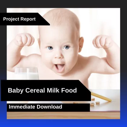 Baby Cereal Milk Food Plant Project Report