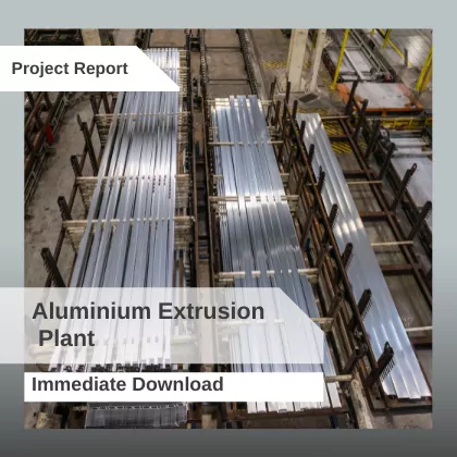 Aluminium Extrusion Plant Project Report Download in PDF