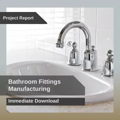 Bathroom Fittings Manufacturing Project Report Download in PDF