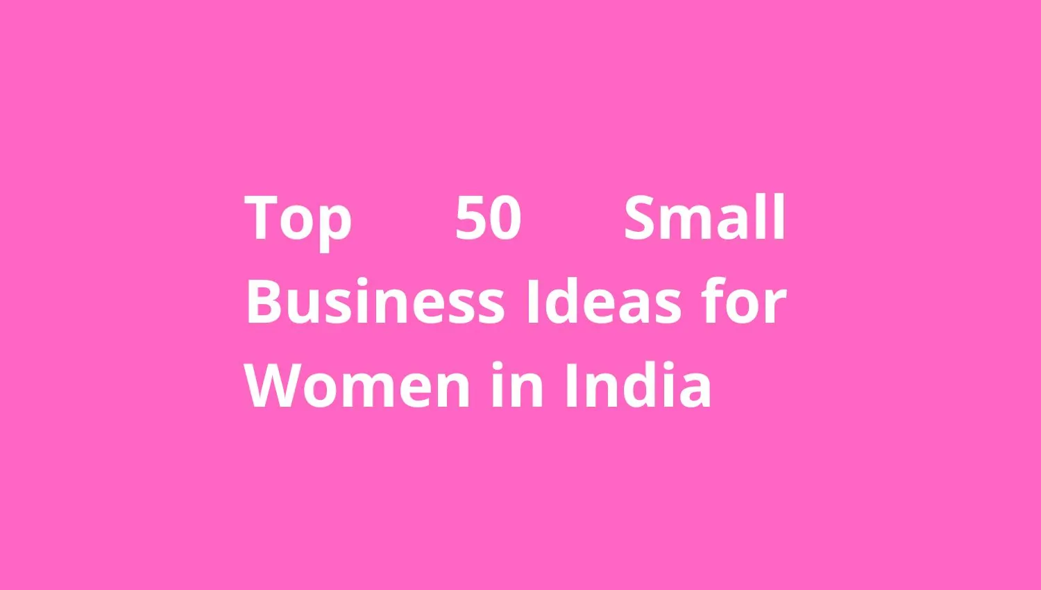 Top 50 Small Business Ideas for Women start Profitable Business in India