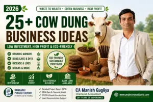 25+ profitable cow dung business ideas in India 2026 featuring organic manure, cow dung cakes, incense sticks, biogas products, and bank loan project report guidance by CA Manish Gugliya at ProjectReportBank.com