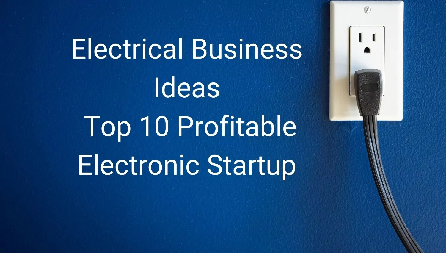 Electrical Business Ideas Top 10 Profitable Electronic Startup