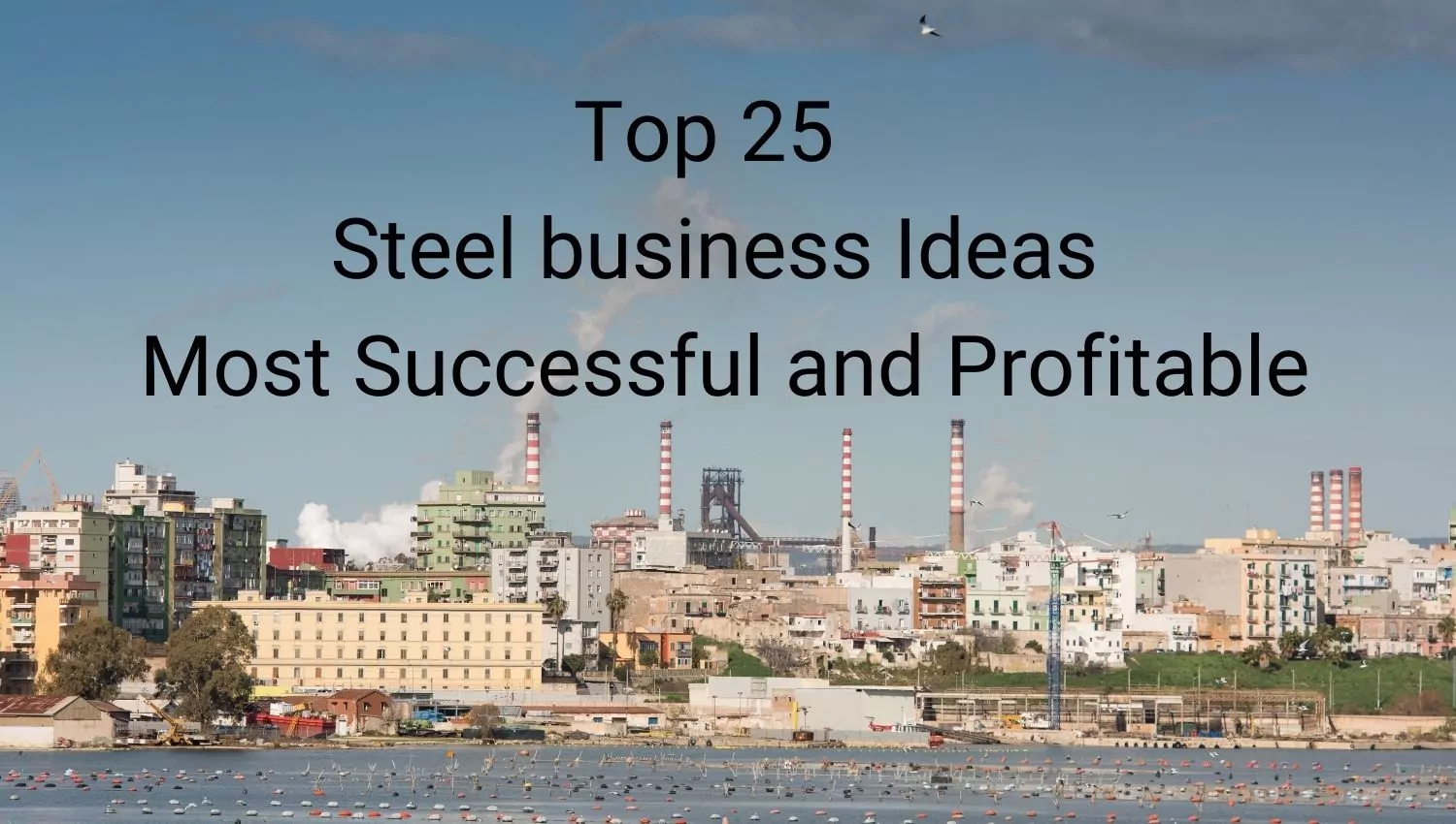 Steel business Ideas Top 25 Most Successful and Profitable