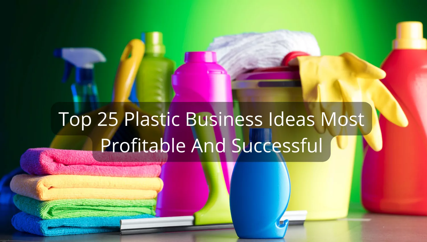 Top 25 Plastic Business Ideas Most Profitable And Successful