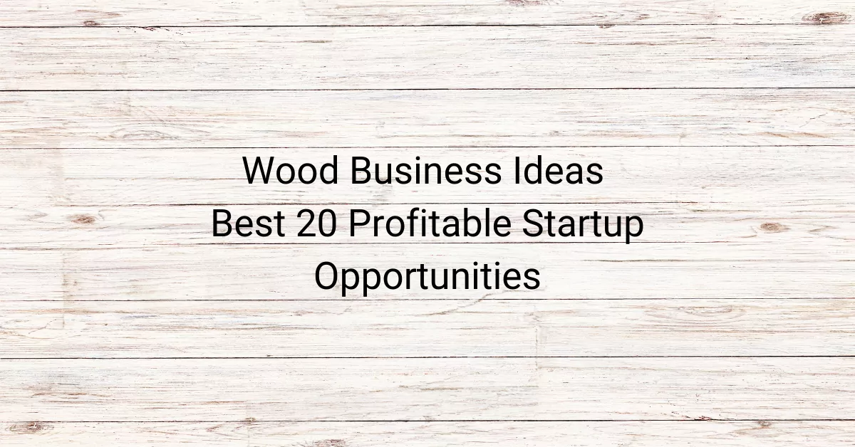 Wood Business Ideas Best 20 Profitable Startup Opportunities In India
