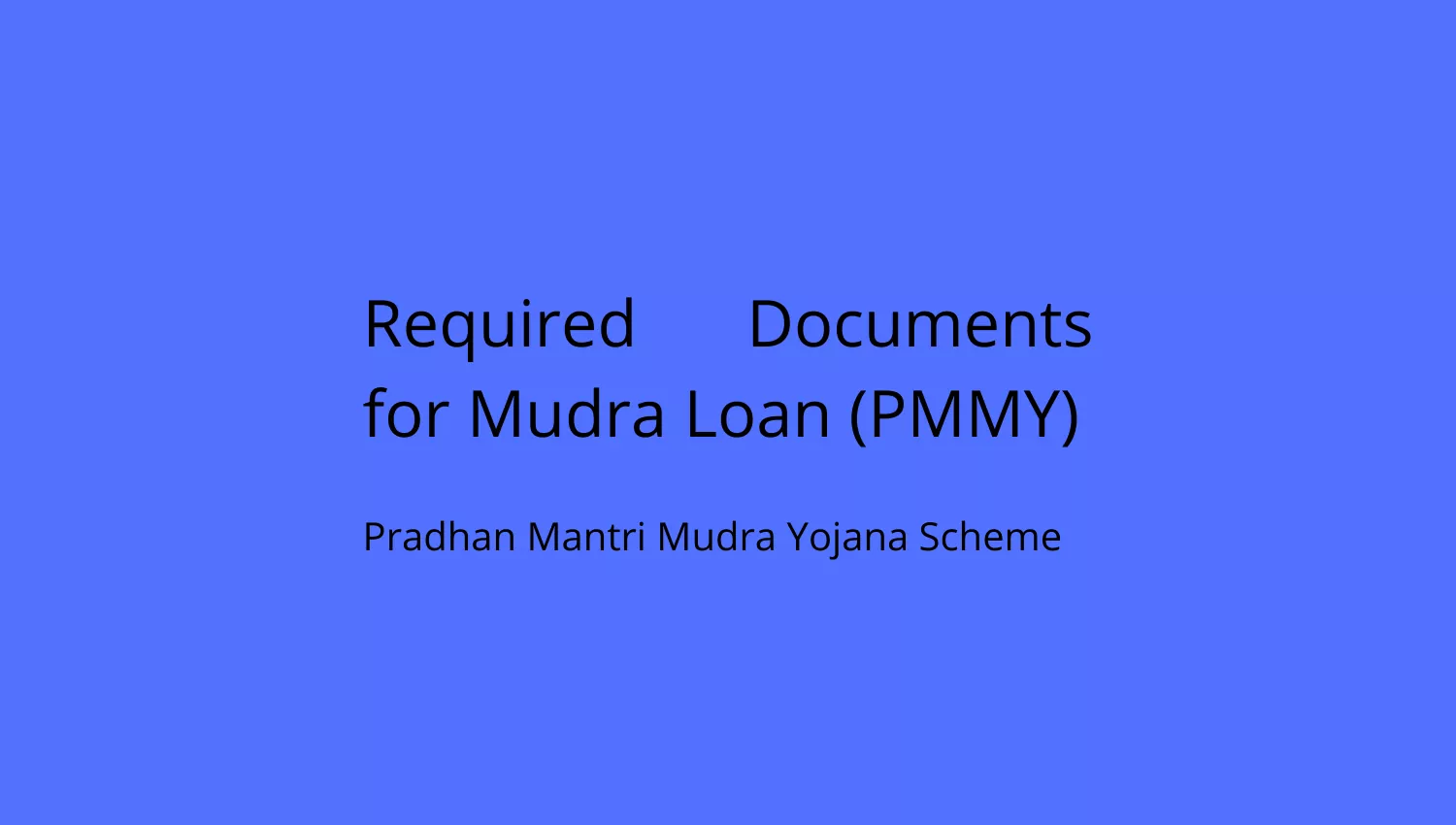 Mudra Loan Documents Pradhan Mantri Mudra Yojana Scheme PMMY