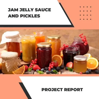 JAM JELLY SAUCE AND PICKLES PROJECT REPORT