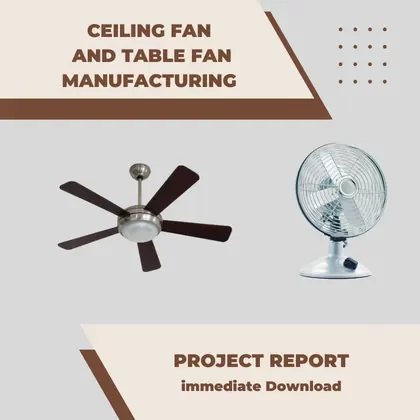 ceiling fan and table fan Manufacturing Plant Project Report and Business Plan PDF