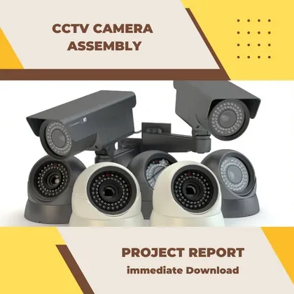 CCTV Camera Assembly Project Report PDF and Business Plan for Start Unit in India