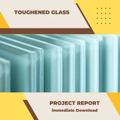 Toughened Glass Project Report PDF and Business Plan
