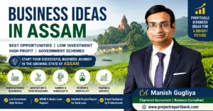 Business Ideas in Assam featured image showing Assam tea gardens, profitable business opportunities, and CA Manish Gugliya with ProjectReportBank.com for MSME project reports, Mudra loans, and startup guidance.