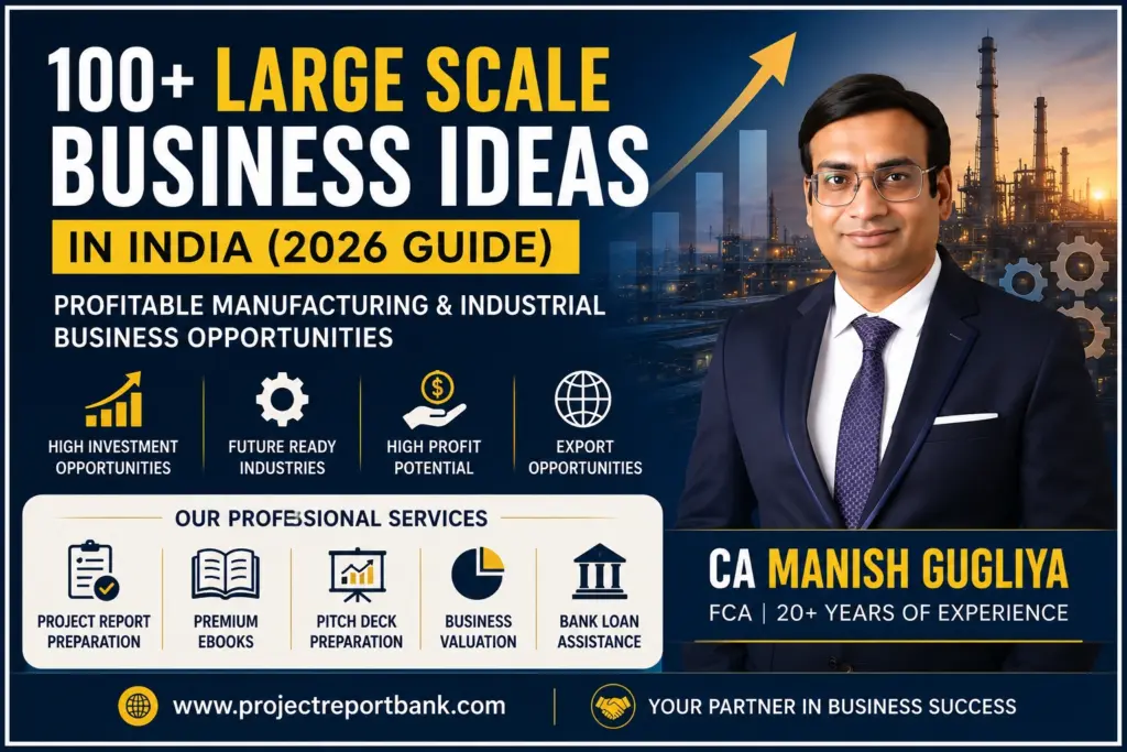Large Scale Business Ideas in India 2026 – Featured image by CA Manish Gugliya for ProjectReportBank.com showcasing manufacturing business opportunities, project reports, pitch deck, and business valuation services.