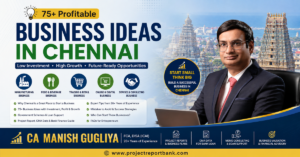 Business Ideas in Chennai 2026 feature image with CA Manish Gugliya showcasing 75+ profitable low investment business opportunities, startup ideas, MSME guidance, project reports, CMA data, business plans, and bank loan consulting through ProjectReportBank.com.