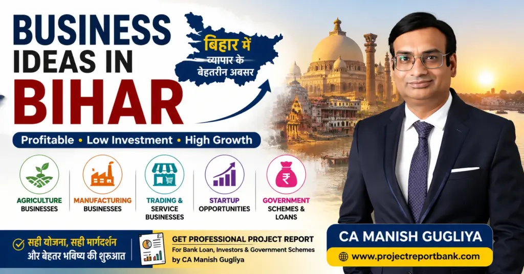 Business Ideas in Bihar featured image showing CA Manish Gugliya with profitable business opportunities, manufacturing, agriculture, startup ideas, MSME schemes, and project report guidance for entrepreneurs.