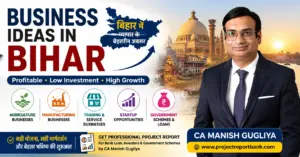 Business Ideas in Bihar featured image showing CA Manish Gugliya with profitable business opportunities, manufacturing, agriculture, startup ideas, MSME schemes, and project report guidance for entrepreneurs.