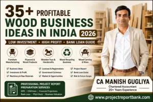 Featured image for '35+ Profitable Wood Business Ideas in India (2026)' showing CA Manish Gugliya with woodworking and furniture manufacturing background, highlighting low-investment wood business opportunities, project report preparation, bank loan guidance, business valuation, and www.projectreportbank.com