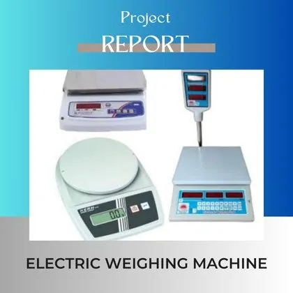 ELECTRIC WEIGHING MACHINE PROJECT REPORT DPR FOR SETUP BUSINESS IN INDIA