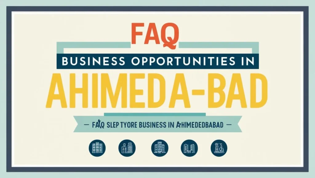 FAQs on Business Opportunities in Ahmedabad FAQs on Business Opportunities in Ahmedabad