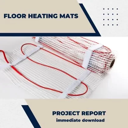Floor Heating Mats Project Report PDF for setup in India