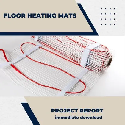Floor Heating Mats Project Report PDF for setup in India