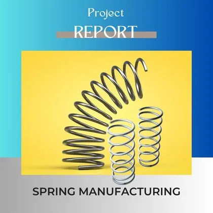 SPRING MANUFACTURING PROJECT REPORT DPR for Plant setup in India