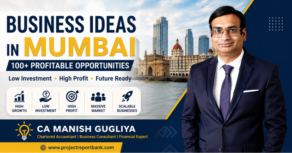 Business Ideas in Mumbai 2026 feature image with CA Manish Gugliya highlighting 100+ profitable low investment business opportunities, startup ideas, manufacturing, retail, and MSME business opportunities in Mumbai | ProjectReportBank.com