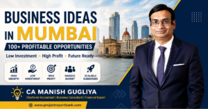 Business Ideas in Mumbai 2026 feature image with CA Manish Gugliya highlighting 100+ profitable low investment business opportunities, startup ideas, manufacturing, retail, and MSME business opportunities in Mumbai | ProjectReportBank.com