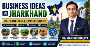 Business Ideas in Jharkhand featured image with CA Manish Gugliya highlighting 50+ profitable business opportunities, MSME startup ideas, manufacturing, mining, agriculture, government schemes, and bank loan guidance for entrepreneurs.