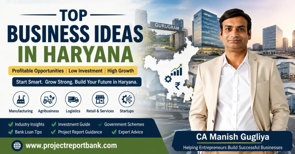 Top Business Ideas in Haryana featured image with CA Manish Gugliya showcasing profitable manufacturing, agribusiness, logistics, startup and MSME business opportunities in Haryana – ProjectReportBank.com