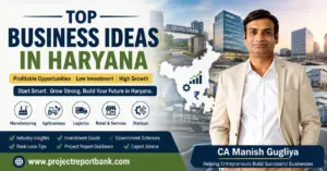 Top Business Ideas in Haryana featured image with CA Manish Gugliya showcasing profitable manufacturing, agribusiness, logistics, startup and MSME business opportunities in Haryana – ProjectReportBank.com
