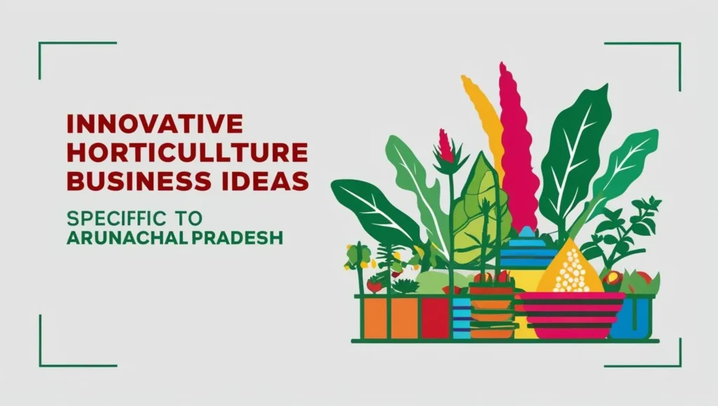 Horticulture Business Ideas in Arunachal Pradesh Horticulture business ideas in arunachal pradesh