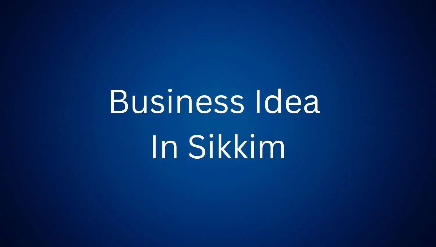 Business Idea In Sikkim