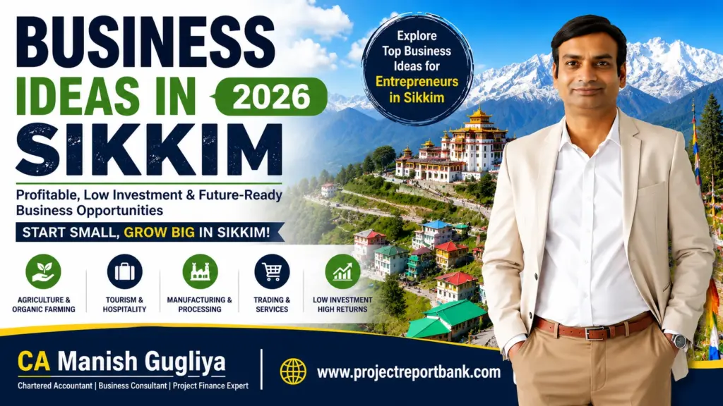 Business Ideas in Sikkim 2026 – Profitable Low Investment Startup Ideas by CA Manish Gugliya | ProjectReportBank.com