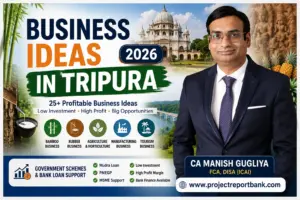Business Ideas in Tripura 2026 featuring CA Manish Gugliya with profitable startup ideas, MSME businesses, Mudra loan guidance, and ProjectReportBank.com