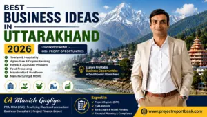 Best Business Ideas in Uttarakhand 2026 featured image with CA Manish Gugliya showcasing low investment high profit business opportunities including tourism, organic farming, herbal products, food processing and MSME startups in Uttarakhand.
