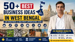 50+ Best Business Ideas in West Bengal 2026 – Low Investment & High Profit Opportunities | CA Manish Gugliya | ProjectReportBank.com