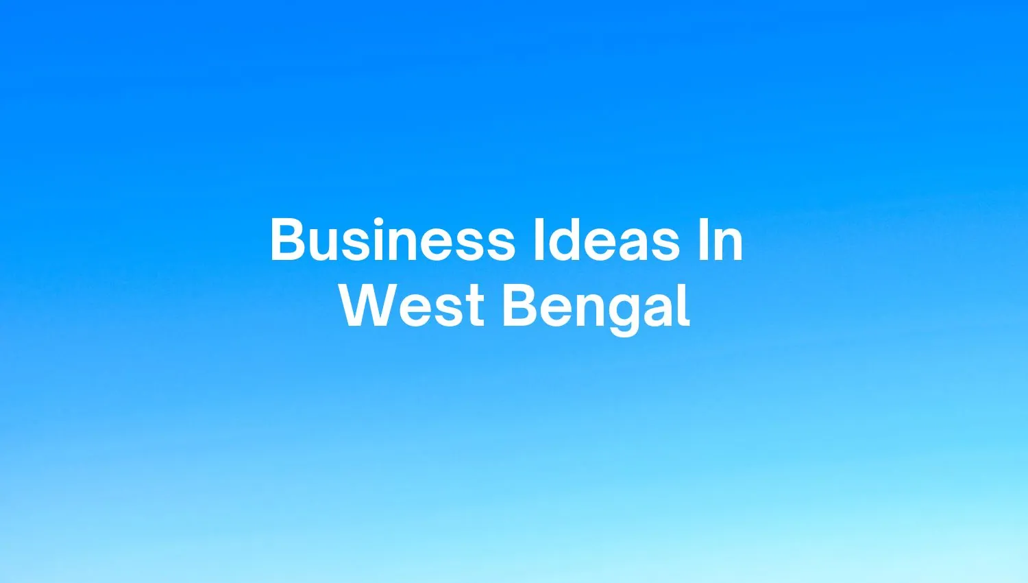 Top Business Ideas In West Bengal