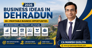 Business Ideas in Dehradun 2026 feature image showcasing 50+ profitable business opportunities with CA Manish Gugliya, including startup, manufacturing, retail, online, agriculture, and home-based business ideas in Uttarakhand.