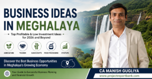 Business Ideas in Meghalaya – CA Manish Gugliya Explains Profitable Low Investment Startup and MSME Opportunities in Meghalaya | ProjectReportBank.com