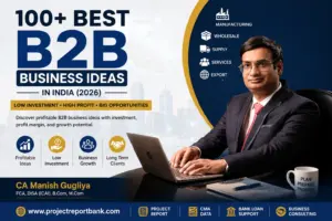 CA Manish Gugliya explaining 100+ best B2B business ideas in India 2026, including manufacturing, wholesale, supply, export, and service business opportunities on ProjectReportBank.com.