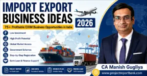 Import Export Business Ideas 2026 by CA Manish Gugliya featuring 75+ profitable EXIM business opportunities in India, global trade, export-import registration, bank loan guidance, and ProjectReportBank.com.