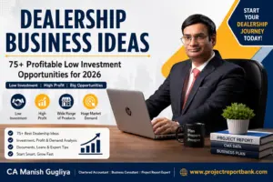Dealership Business Ideas featured image showing CA Manish Gugliya with a laptop, highlighting 75+ profitable low investment dealership opportunities in India for 2026, along with ProjectReportBank branding.