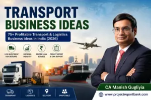 Transport Business Ideas in India 2026 featured image with logistics truck, cargo ship, airplane and CA Manish Gugliya promoting transport startup opportunities and ProjectReportBank.com