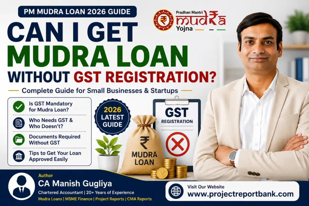 Can I Get Mudra Loan Without GST Registration? Complete 2026 Guide by CA Manish Gugliya | ProjectReportBank.com