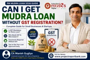 Can I Get Mudra Loan Without GST Registration? Complete 2026 Guide by CA Manish Gugliya | ProjectReportBank.com