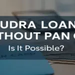 A blue PAN card placed on Indian currency notes and documents, with bold text overlay reading "MUDRA LOAN WITHOUT PAN CARD – Is It Possible?" in a clean, professional layout, ideal for a financial blog post on Mudra Loan without PAN Card